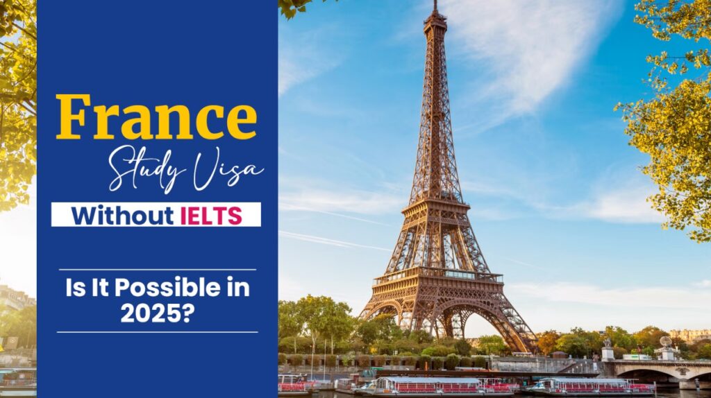 France Study Visa Without IELTS: Is It Possible in 2025?