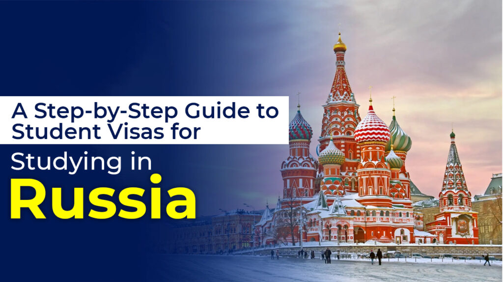 A Step-by-Step Guide to Student Visas for Studying in Russia