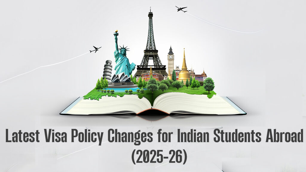 Latest Visa Policy Changes for Indian Students Abroad (2025-26)