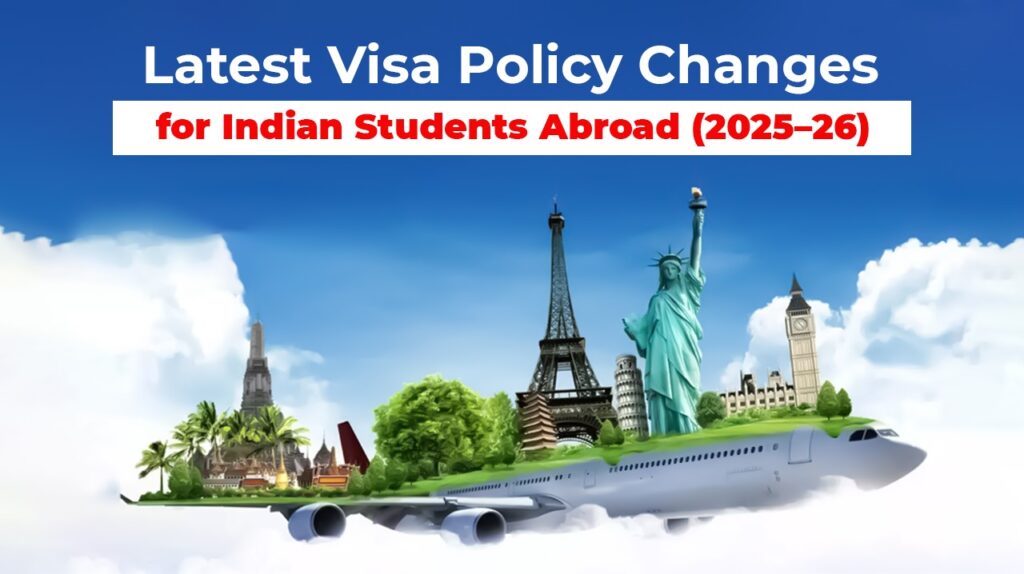 Latest Visa Policy Changes for Indian Students Abroad (2025–26)