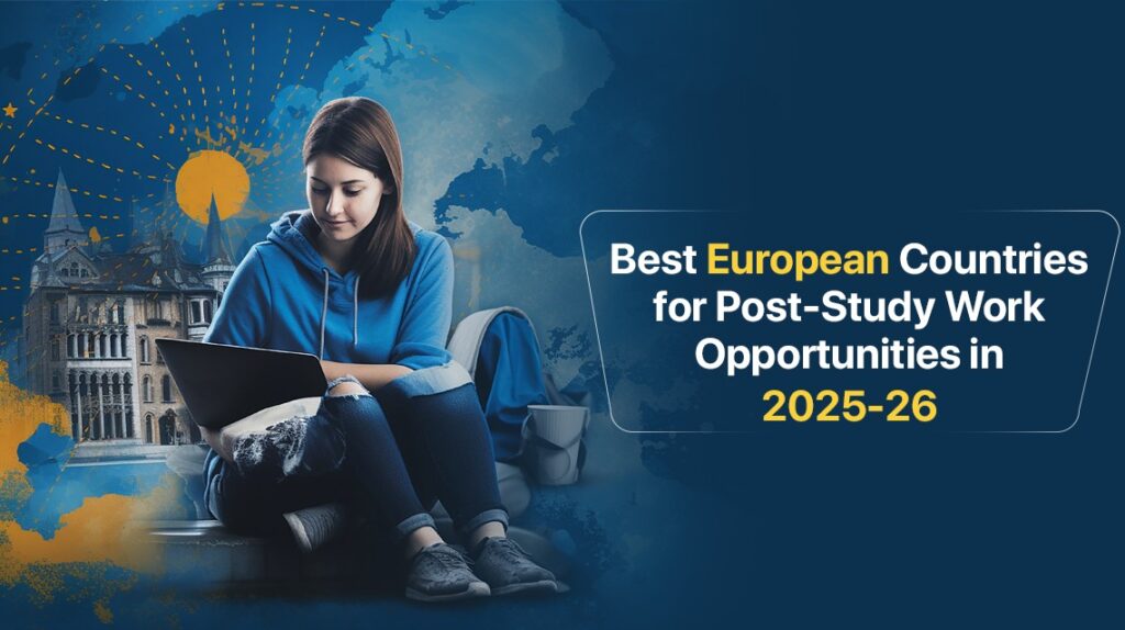 Best European Countries for Post-Study Work Opportunities in 2025-26